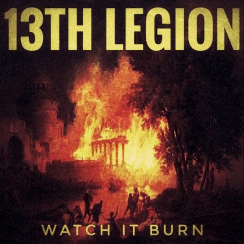13th Legion - Watch It Burn (2019)