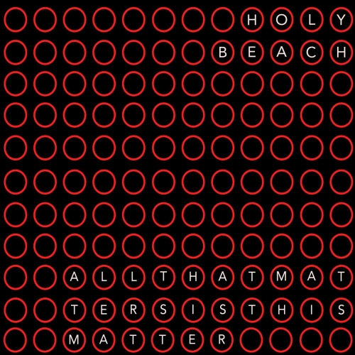 Holy Beach - All That Matters Is This Matter (2019)