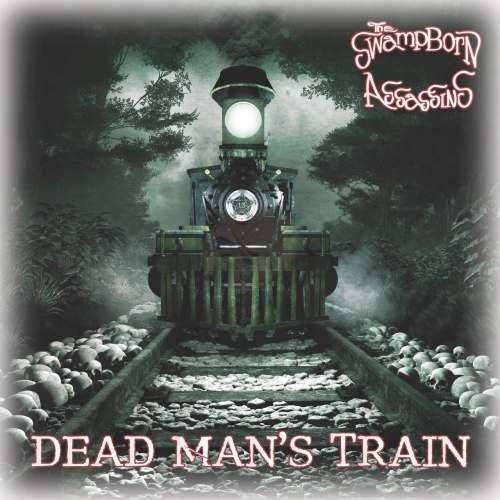 The Swamp Born Assassins - Dead Man's Train (2019)
