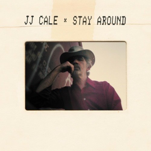 J.J. Cale - Stау Аrоund (2019)