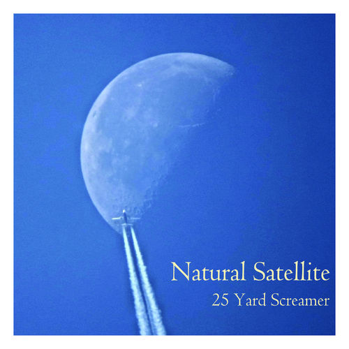 25 Yard Screamer - Natural Satellite (2019)