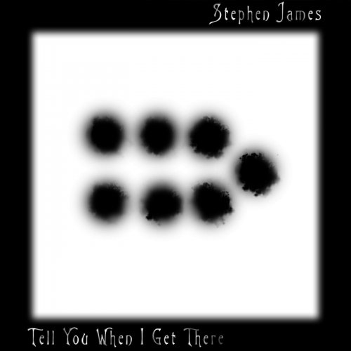 Stephen James - Tell You When I Get There (2019)