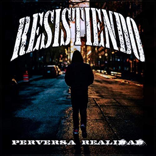 Resistiendo - Perversa Realidad (2019)