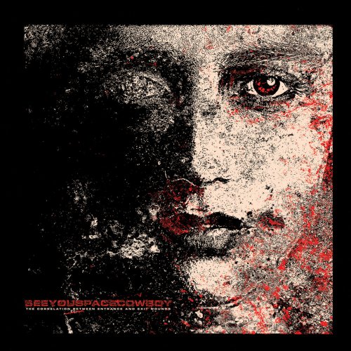 SeeYouSpaceCowboy - The Correlation Between Entrance And Exit Wounds (2019)