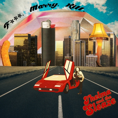 Thelma and the Sleaze - Fuck, Marry, Kill (2019)