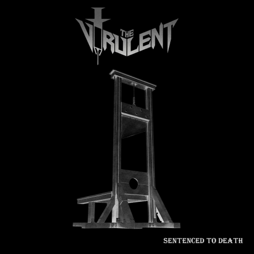 The Virulent - Sentenced to Death (2019)