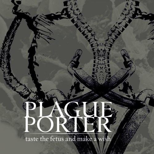 Plague Porter - Taste the Fetus and make a Wish (2012)