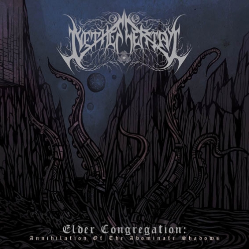 Nethescerial - Elder Congregation: Annihilation of the Abominate Shadows (2019)