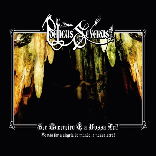 Poeticus Severus - Ser Guerreiro é A Nossa Lei! Se Não For A Alegria Do Mundo, A Nossa Será! (2019)