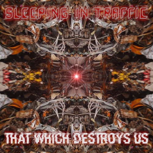 Sleeping in Traffic - That Which Destroys Us (EP) (2019)