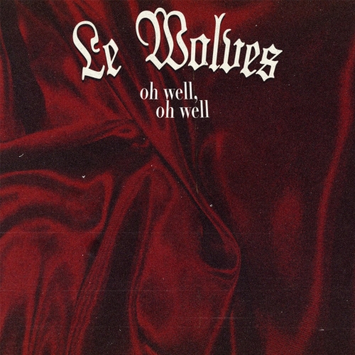 Le Wolves - Oh Well, Oh Well (2019)