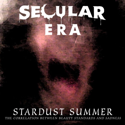 Secular Era - Stardust Summer: The Correlation Between Beauty Standards and Sadness (2019)