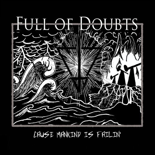 Full Of Doubts - Cause Mankind Is Failin' (2019)