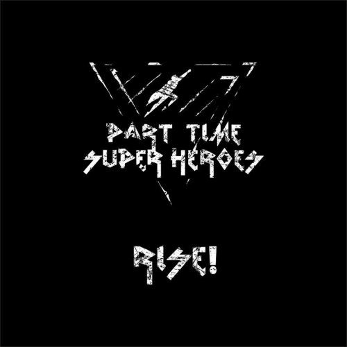 Part Time Super Heroes - Rise! (2019)