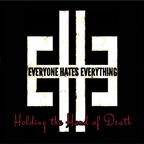 Everyone Hates Everything - Holding the Hand of Death (2019)