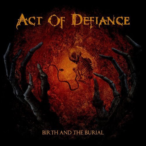 Act Of Defiance - Вirth аnd Тhe Вuriаl (2015)