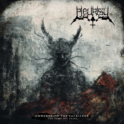 Pleurisy - Onwards To The Sacrilege (The Demo-nic Years) (2019)