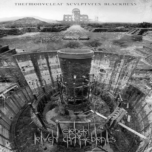 Order Ov Riven Cathedrals - Thermonuclear Sculptures Blackness (2019)