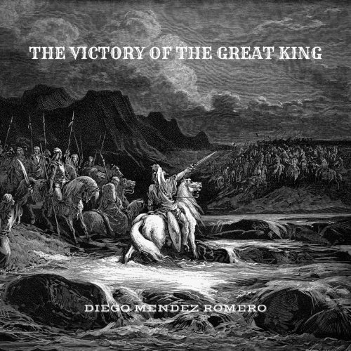 Diego Méndez Romero - The Victory of the Great King (2020)