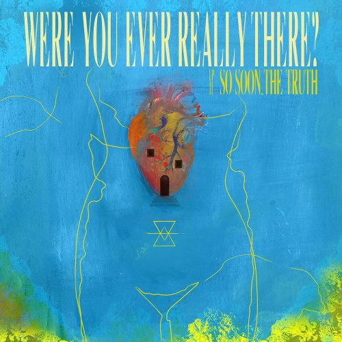 So Soon, The Truth - Were You Ever Really There? (2020)