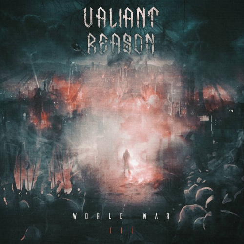 Valiant Reason - World War III (2020)