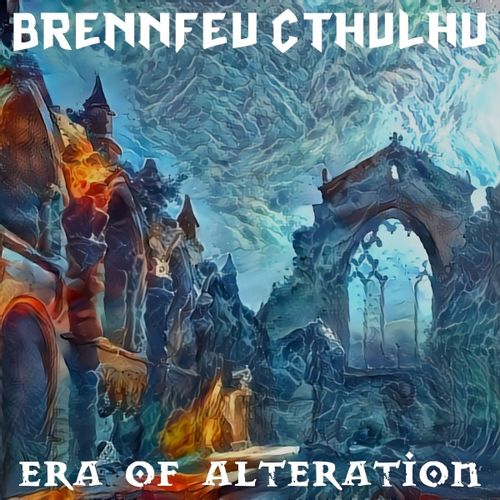 Brennfeu Cthulhu - Era of Alteration (2020)