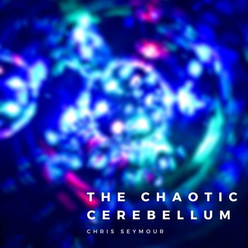 Chris Seymour - The Chaotic Cerebellum (2020)