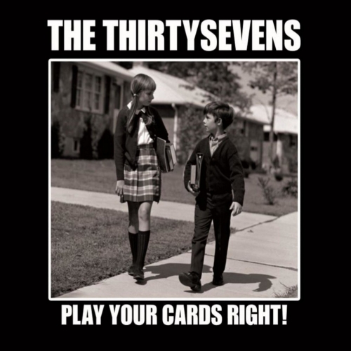 The Thirtysevens - Play Your Cards Right! (2020)