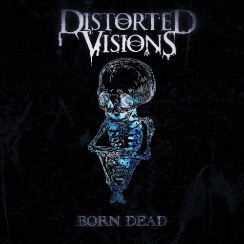 Distorted Visions - Born Dead (2020)