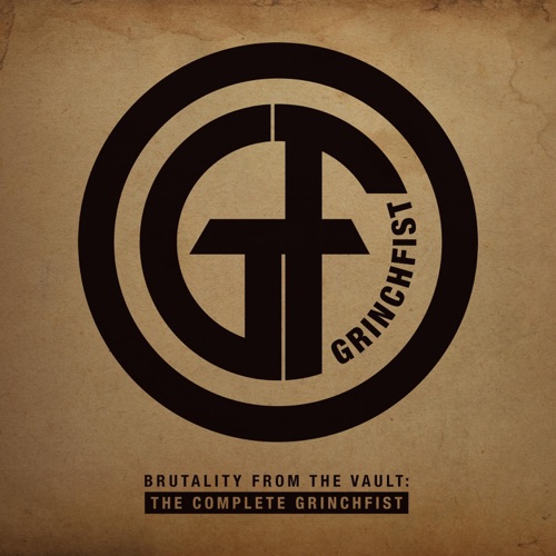 Grinchfist - Brutality from the Vault: The Complete Grinchfist (2020)