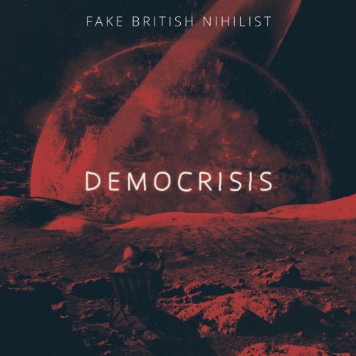 Fake British Nihilist - Democrisis (2020)