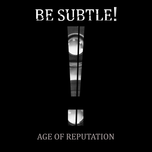 Be Subtle! - Age of Reputation (2020)