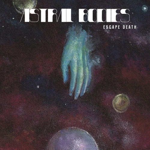 Astral Bodies - Escape Death (2020)