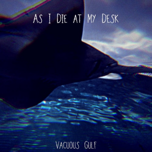 As I Die at My Desk - Vacuous Gulf (2020)
