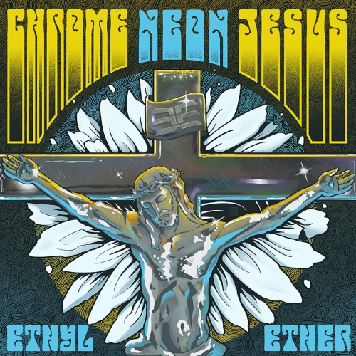 Ethyl Ether - Chrome Neon Jesus (2020)