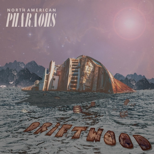 North American Pharaohs - Driftwood (2020)