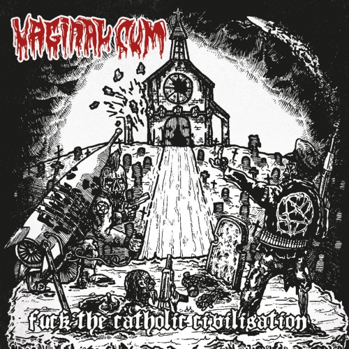 Vaginal Cum - Fuck The Catholic Civilisation (2020)