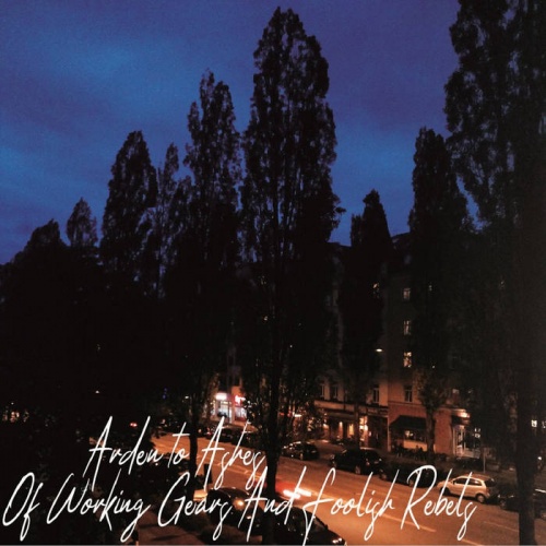 Arden to Ashes - Of Working Gears and Foolish Rebels (2020)