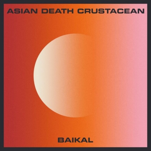 Asian Death Crustacean - Baikal (2020)