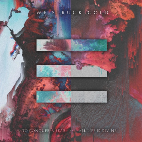 We Struck Gold - To Conquer a Fear // All Life Is Divine (2020)