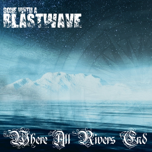 Gone With A Blastwave - Where All Rivers End (2020)