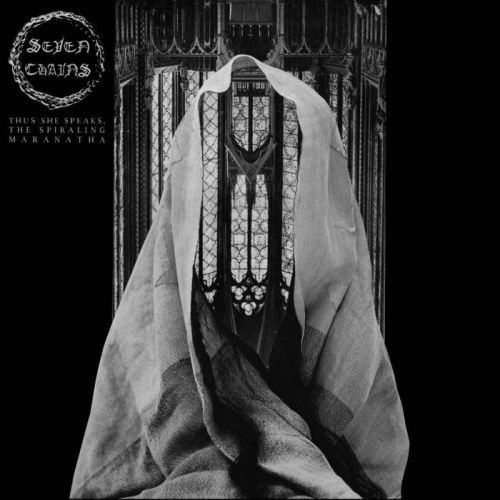 Seven Chains - Thus She Speaks, the Spiraling Maranatha (2020)