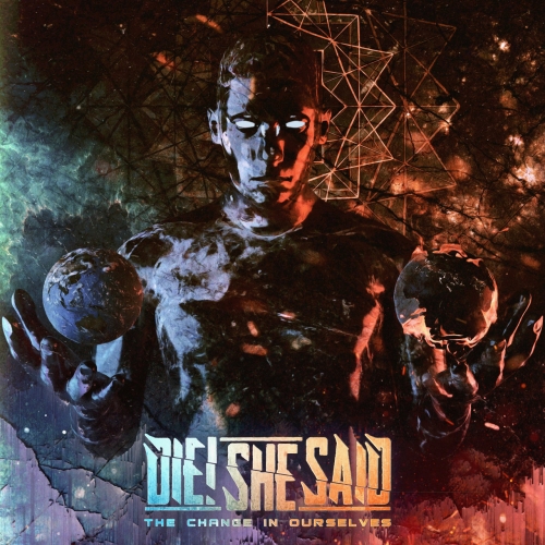 DIE! SHE SAID - The Change In Ourselves (2020)