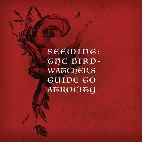 Seeming - The Birdwatcher's Guide to Atrocity (2020)