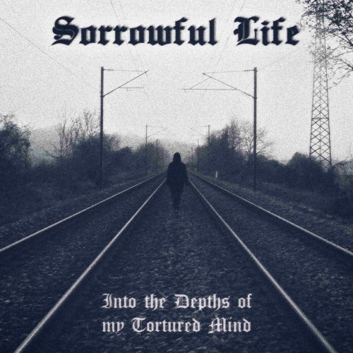 Sorrowful Life - Into the Depths of My Tortured Mind (2020)