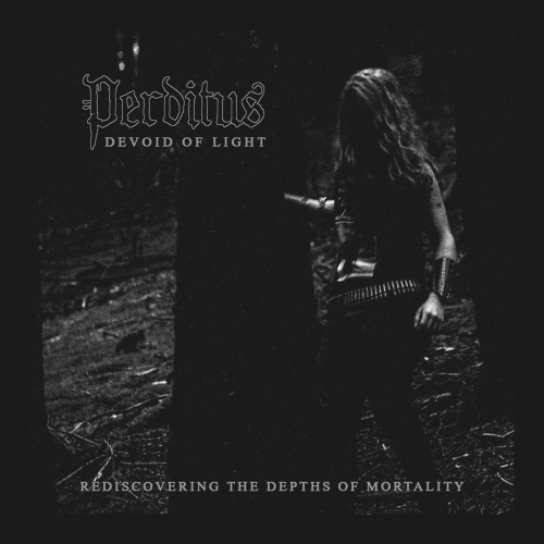 Perditus - Devoid of Light / Rediscovering the Depths of Mortality (2020)