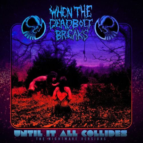 When The Deadbolt Breaks - Until It All Collides: The Nightmare Versions (2020)