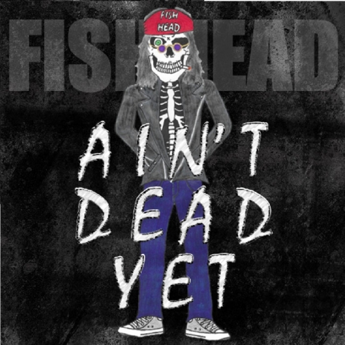 Fish Head - Ain't Dead Yet (2021)