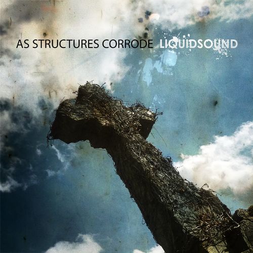 Liquidsound - As Structures Corrode (2020)