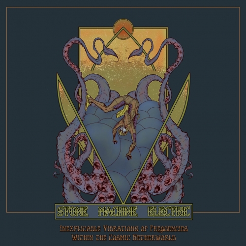 Stone Machine Electric - The Inexplicable Vibrations of Frequencies Within the Cosmic Netherworld (2020)